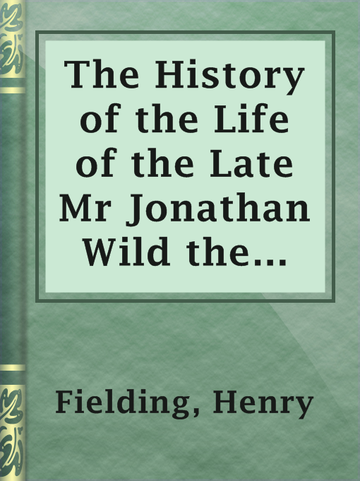 Title details for The History of the Life of the Late Mr Jonathan Wild the Great by Henry Fielding - Available